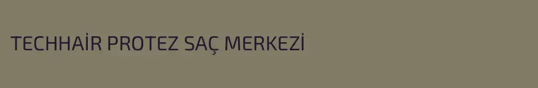 TECHHAİR PROTEZ SAÇ MERKEZİ